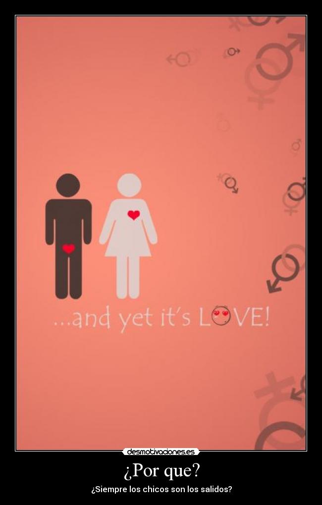 ¿Por que? - ¿Siempre los chicos son los salidos?