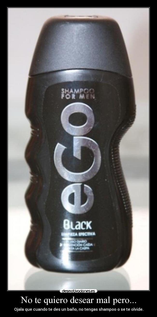 No te quiero desear mal pero... -