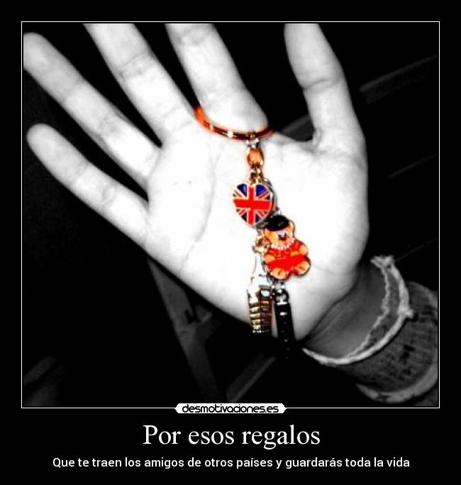 Por esos regalos - Que te traen los amigos de otros países y guardarás toda la vida