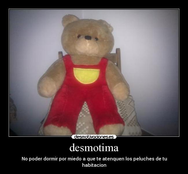 desmotima - No poder dormir por miedo a que te atenquen los peluches de tu habitacion