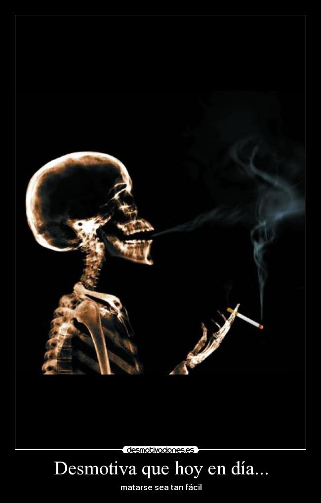 Desmotiva que hoy en día... -