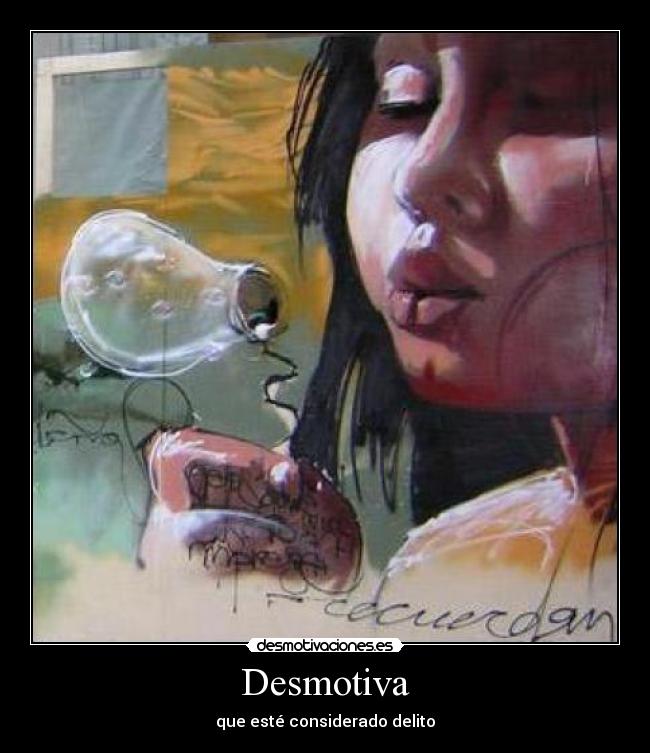 Desmotiva - que esté considerado delito