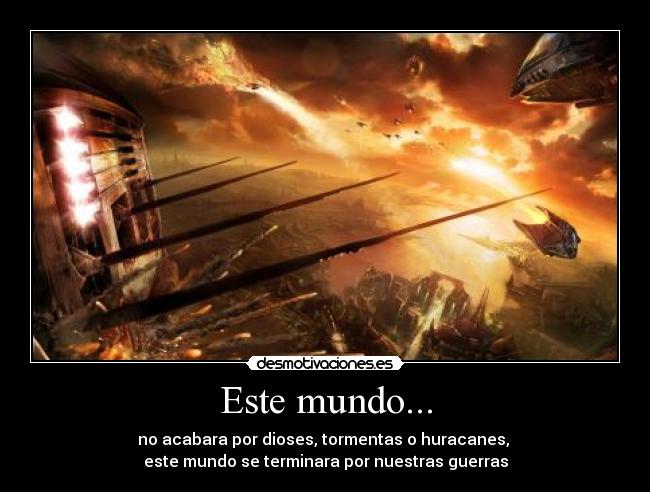 carteles mundo este mundo terminara por nuestras guerras desmotivaciones