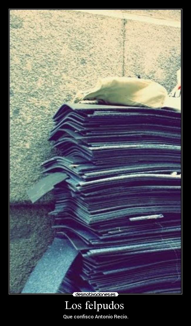 Los felpudos - Que confisco Antonio Recio.