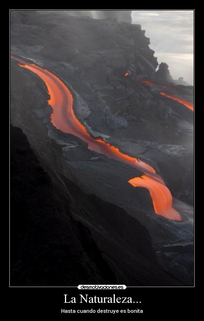 La Naturaleza... - Hasta cuando destruye es bonita