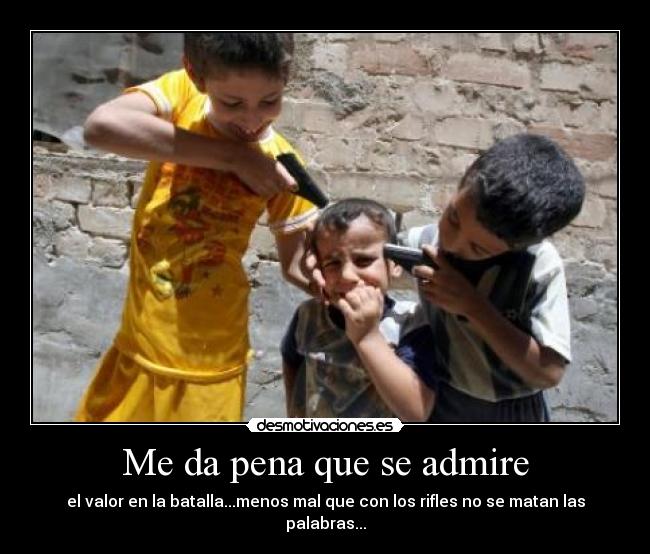 Me da pena que se admire -