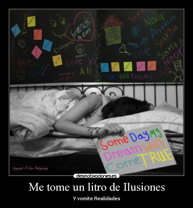Me tome un litro de Ilusiones - Y vomite Realidades