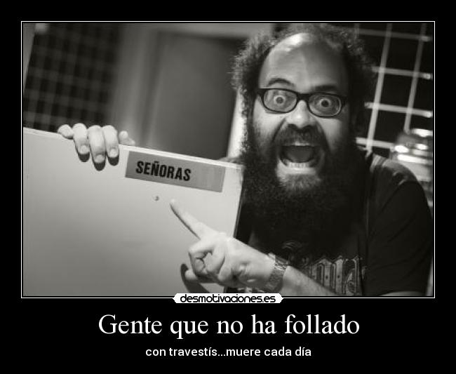 Gente que no ha follado -