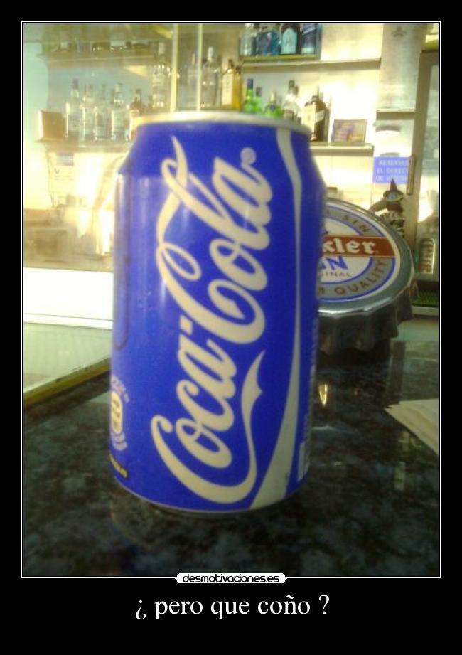 ¿ pero que coño ? -