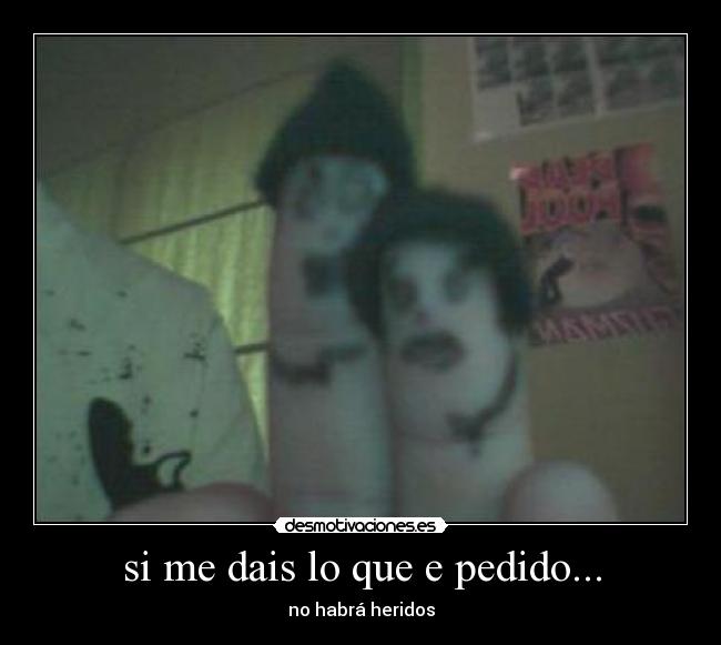 si me dais lo que e pedido... -