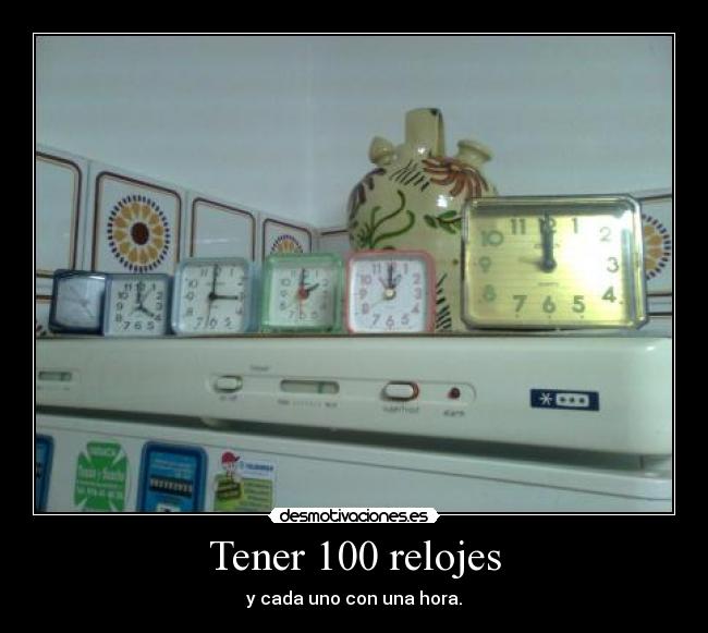 Tener 100 relojes -