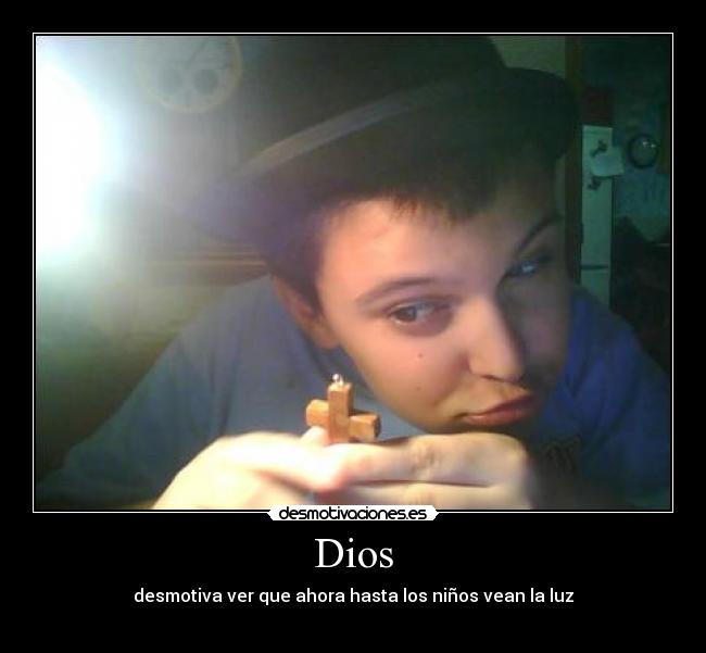 Dios - desmotiva ver que ahora hasta los niños vean la luz