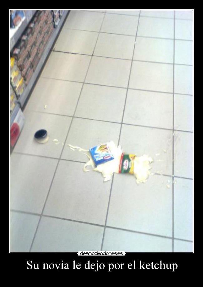 Su novia le dejo por el ketchup - 