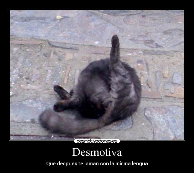 Desmotiva - Que después te laman con la misma lengua