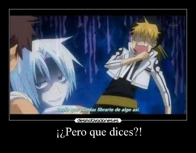 ¡¿Pero que dices?! -