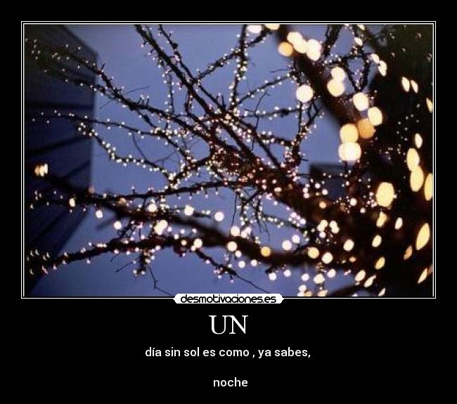 UN - día sin sol es como , ya sabes, 

 noche