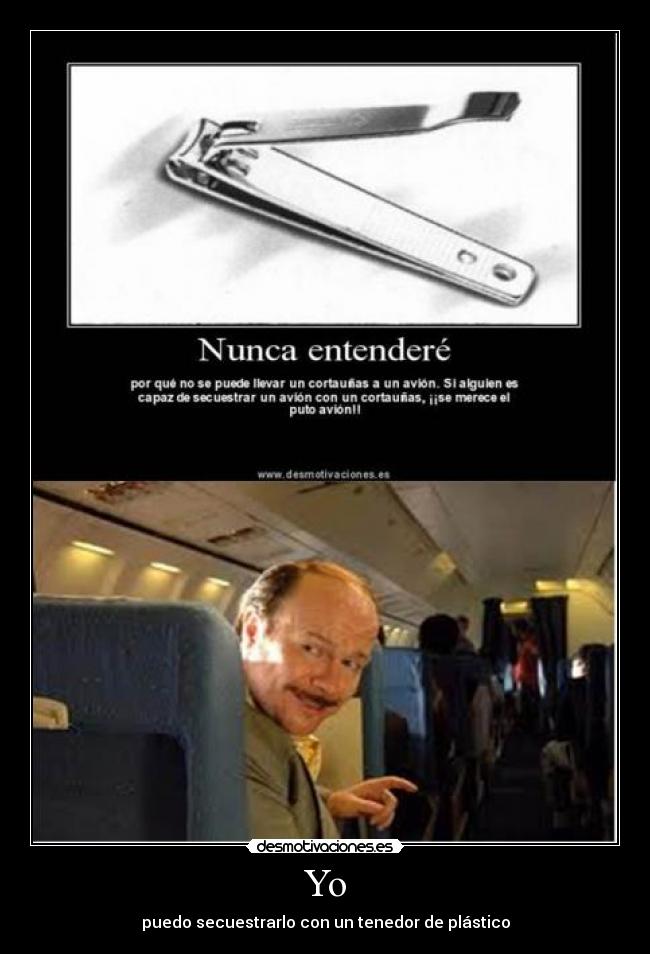 Yo - puedo secuestrarlo con un tenedor de plástico