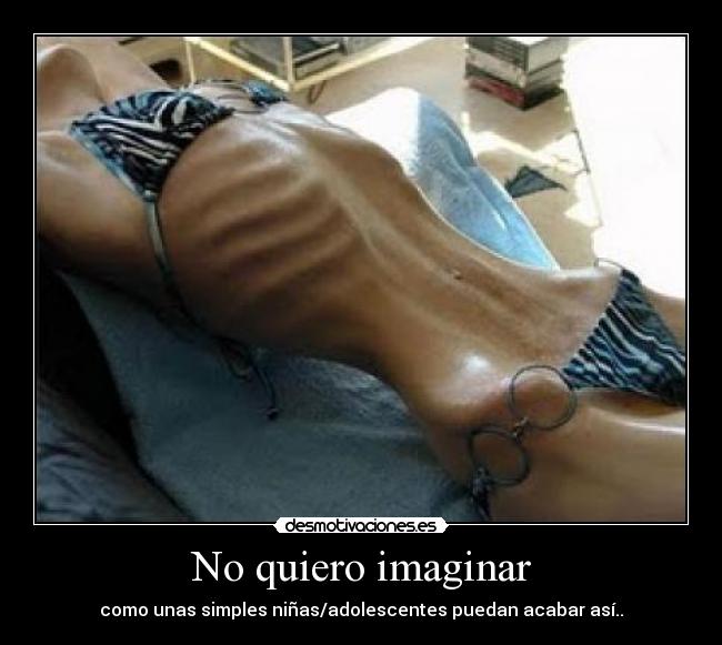 No quiero imaginar - como unas simples niñas/adolescentes puedan acabar así..