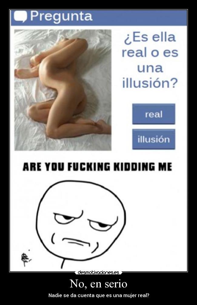 No, en serio - Nadie se da cuenta que es una mujer real?