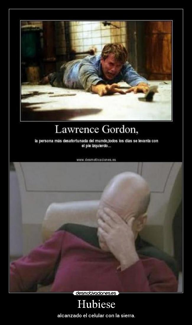 Hubiese - alcanzado el celular con la sierra.