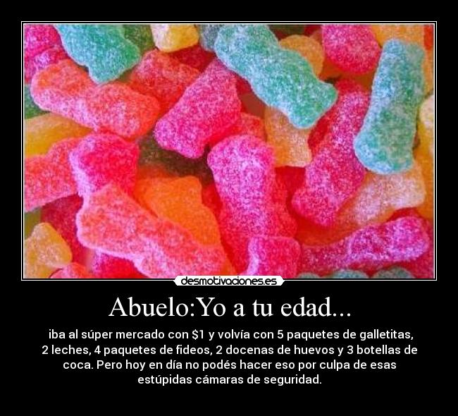 Abuelo:Yo a tu edad... - 