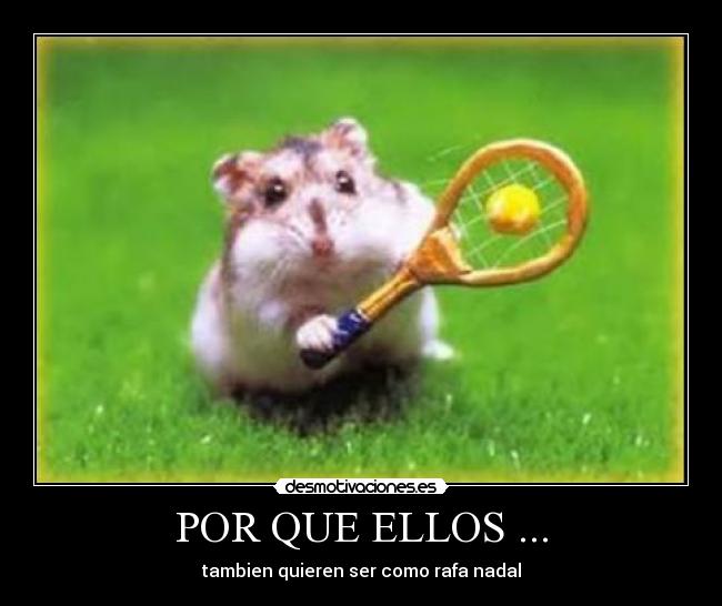 POR QUE ELLOS ... - tambien quieren ser como rafa nadal