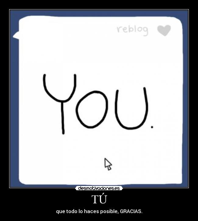 TÚ - que todo lo haces posible, GRACIAS.