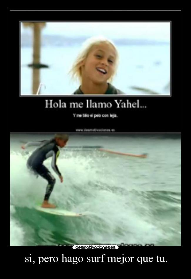 si, pero hago surf mejor que tu. - 
