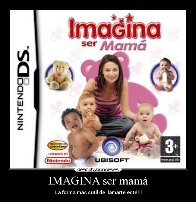 IMAGINA ser mamá - La forma más sutil de llamarte estéril