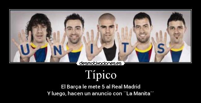 Típico - El Barça le mete 5 al Real Madrid
Y luego, hacen un anuncio con ``La Manita´´
