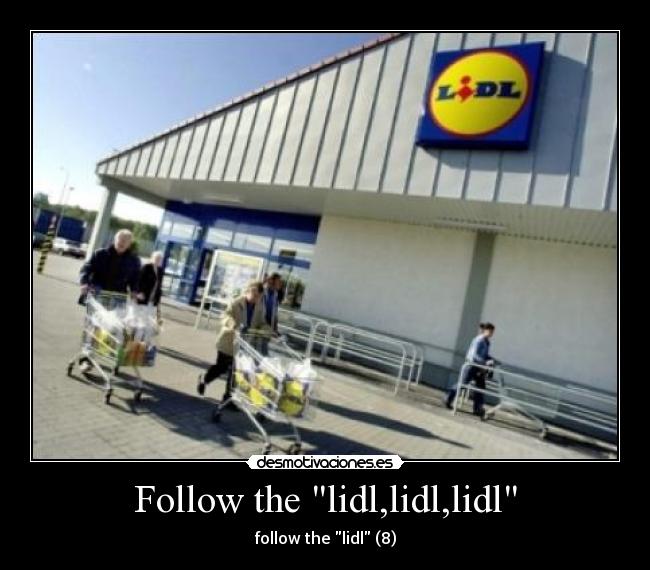 Follow the lidl,lidl,lidl -