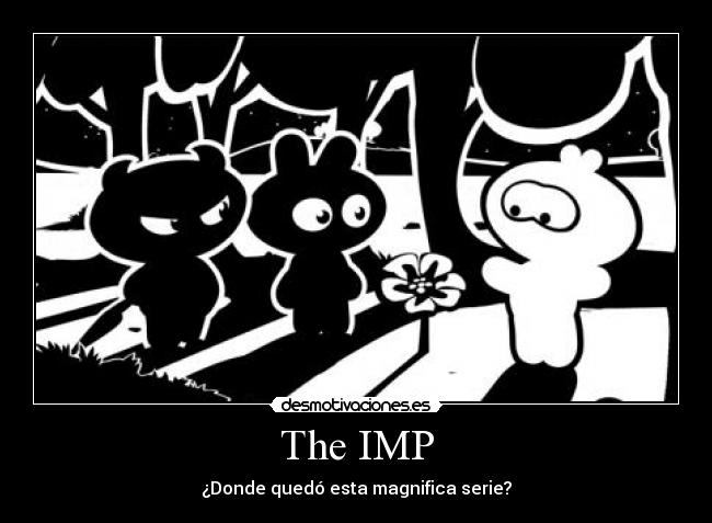 The IMP - ¿Donde quedó esta magnifica serie?