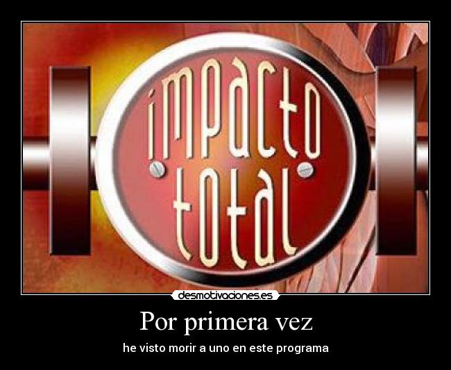 Por primera vez - he visto morir a uno en este programa