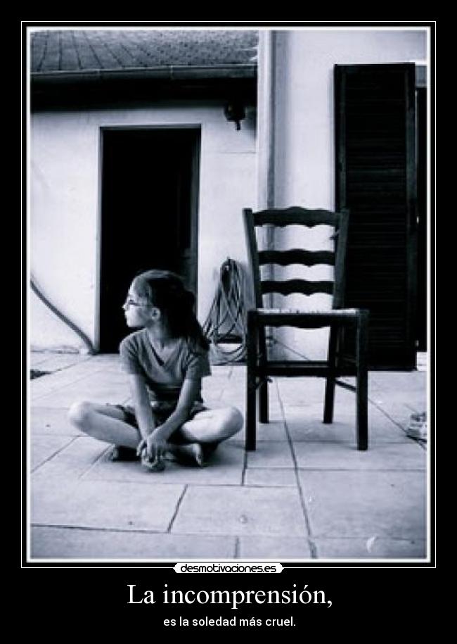 La incomprensión, -