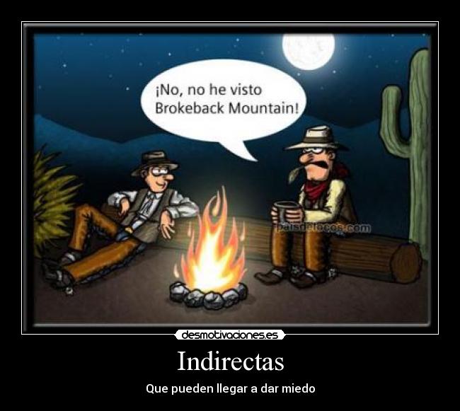 Indirectas - Que pueden llegar a dar miedo