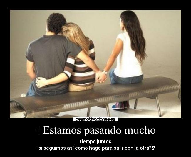 +Estamos pasando mucho -