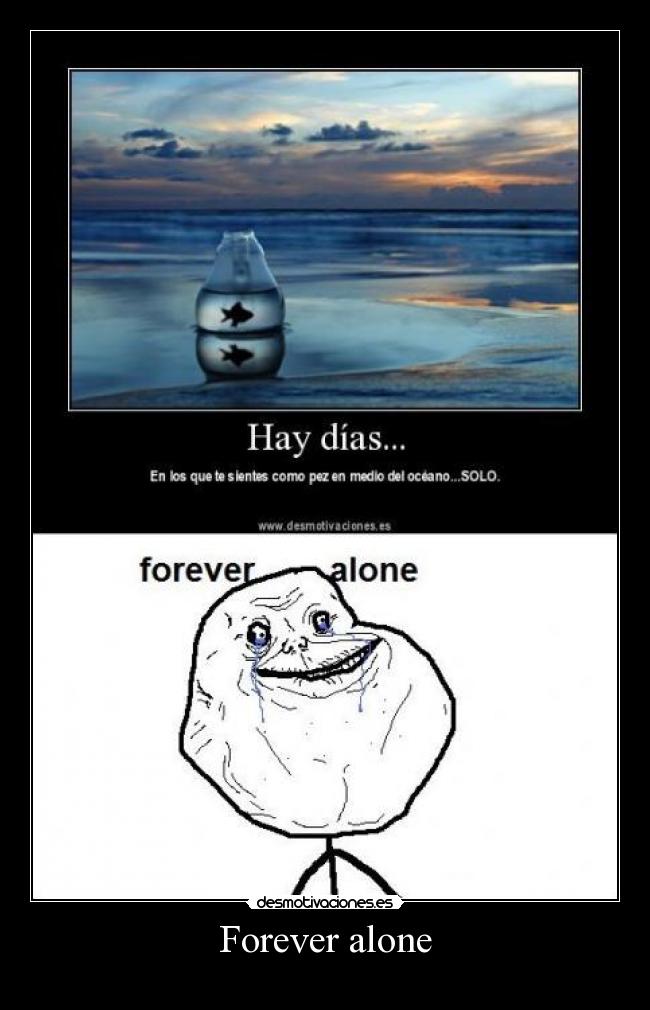 Forever alone -