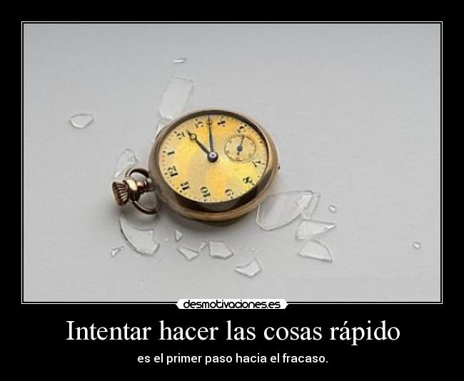 Intentar hacer las cosas rápido - 