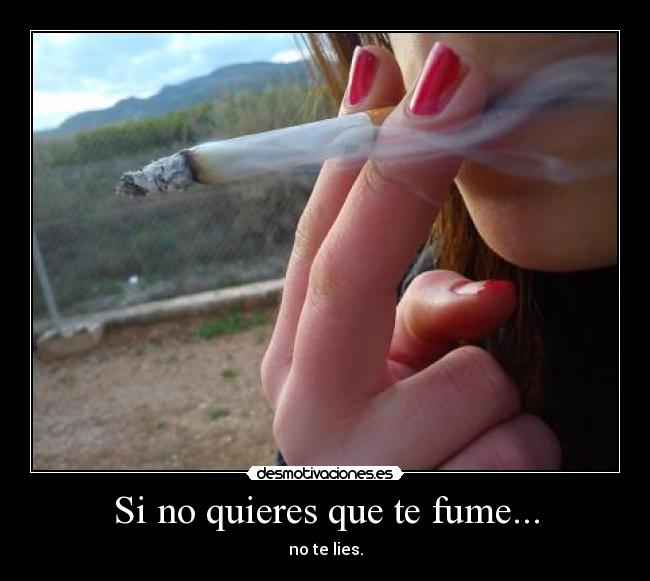Si no quieres que te fume... -