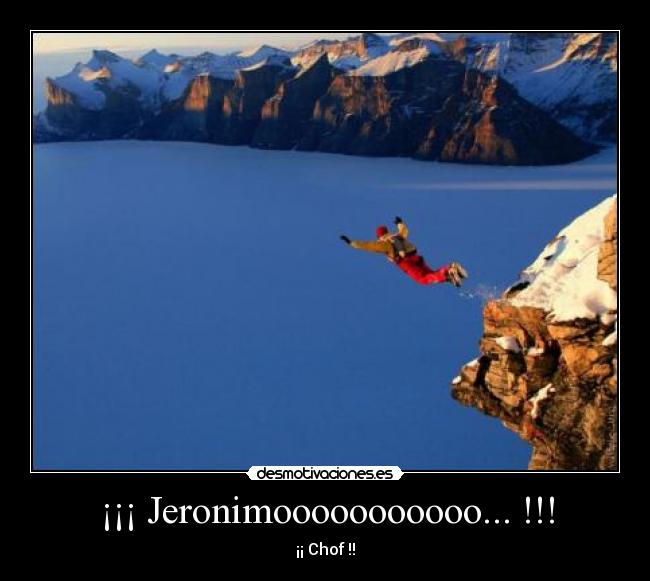 ¡¡¡ Jeronimooooooooooo... !!! - ¡¡ Chof !!