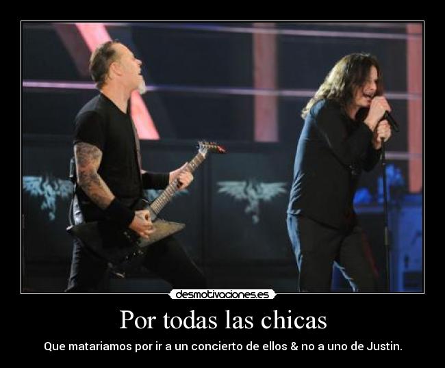 Por todas las chicas - Que matariamos por ir a un concierto de ellos & no a uno de Justin.