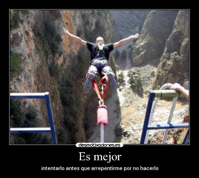 Es mejor - intentarlo antes que arrepentirme por no hacerlo