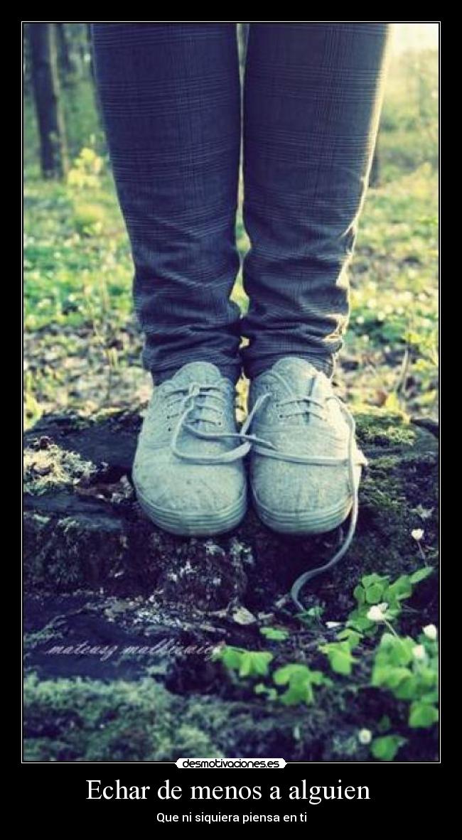 Echar de menos a alguien  - Que ni siquiera piensa en ti