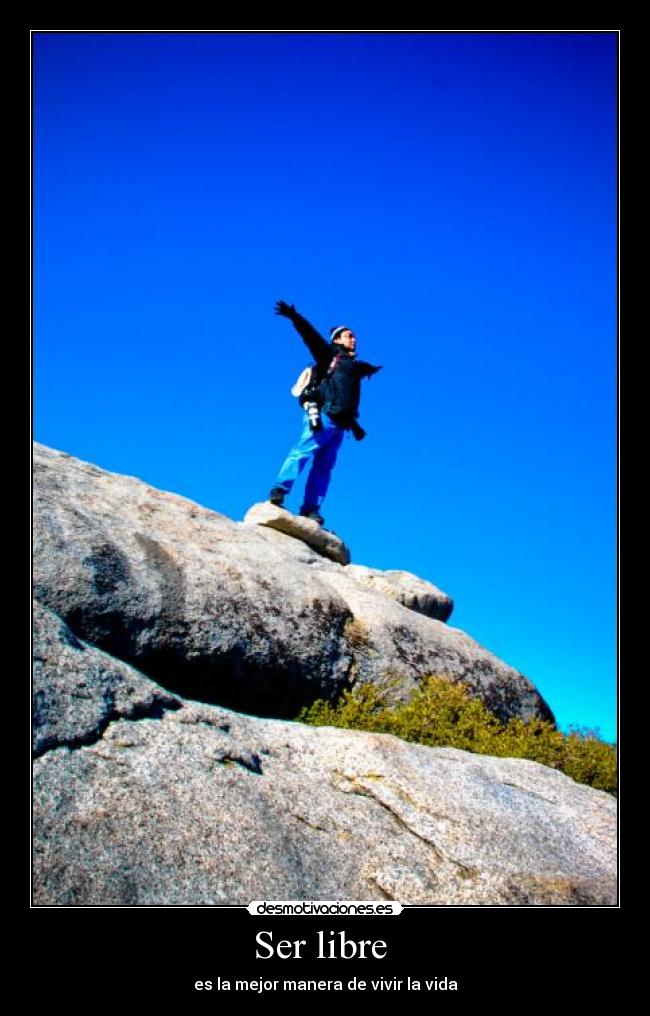 carteles ser libre mejor manera vivir vida hombre montana escalador naturaleza monte tias sexo desmotivaciones