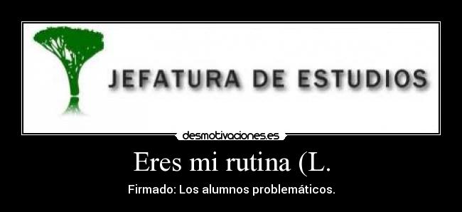 Eres mi rutina (L. -