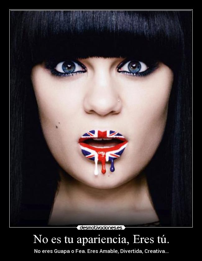 No es tu apariencia, Eres tú. - 