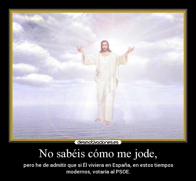 No sabéis cómo me jode, -