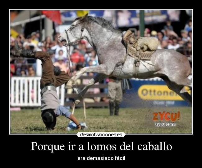 Porque ir a lomos del caballo - era demasiado fácil