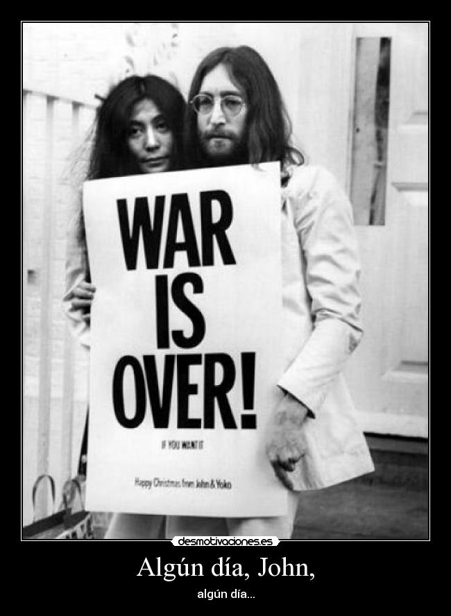 Algún día, John, - algún día...