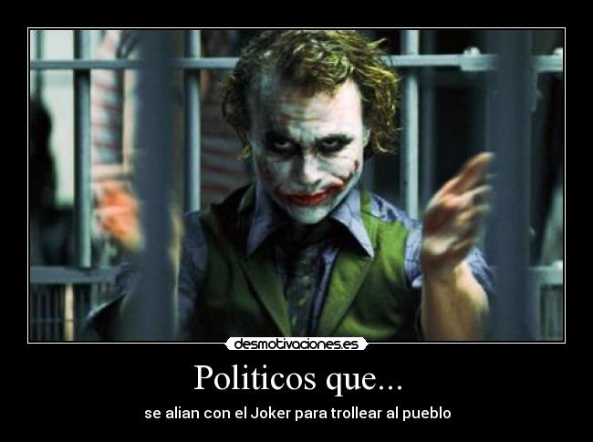 Politicos que... - se alian con el Joker para trollear al pueblo